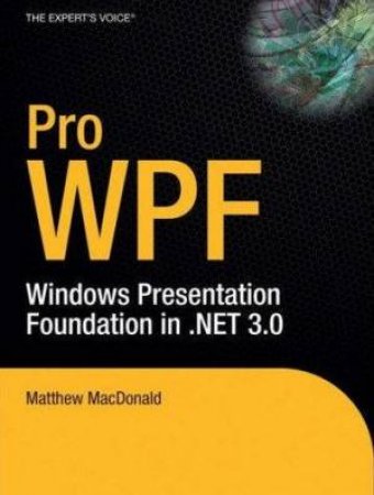 Pro WPF: Windows Presentation Foundation In .NET 3.0 by Matthew MacDonald