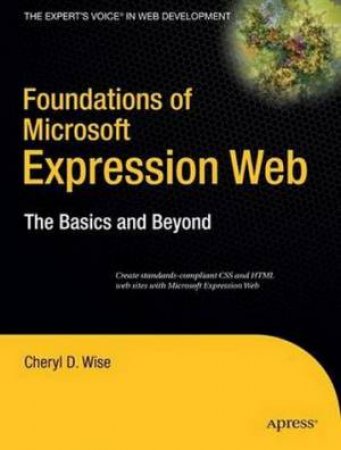 Foundations Of Microsoft Expression Web: The Basics And Beyond by Cheryl Wise