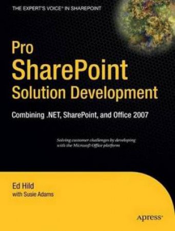 Pro SharePoint Solution Development: Combining .NET SharePoint & Office 2007 by Various