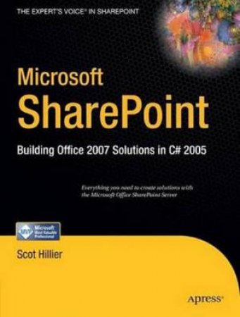 Microsoft SharePoint: Building Office 2007 Solutions In C# 2005 by Scot Hillier