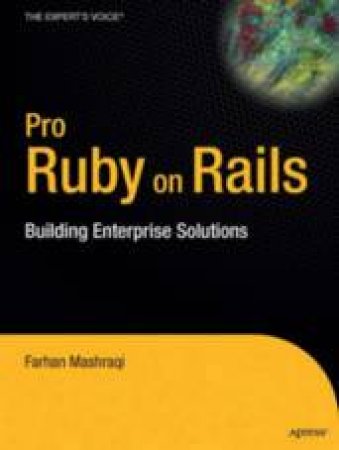 Pro Ruby On Rails: Building Enterprise Solutions by Farhan Mashraqi