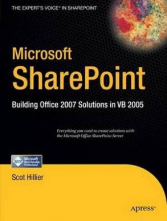 Microsoft SharePoint: Building Office 2007 Solutions In VB 2005 by Scot Hillier