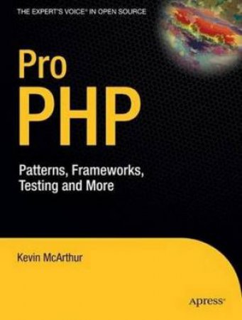 Pro PHP: Patterns, Frameworks, Testing And More by Kevin McArthur