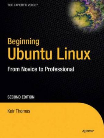 Beginning Ubuntu Linux: From Novice To Professional 2nd Ed by Keir Thomas