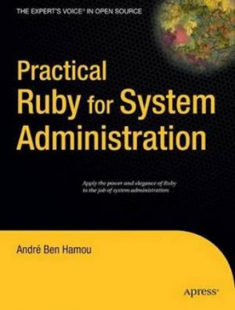 Practical Ruby For System Administration by Andre Ben Hamou