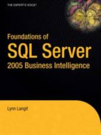 Foundations Of SQL Server 2005 Business Intelligence by Lynn Langit