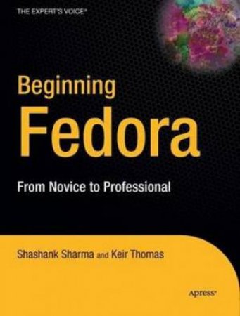 Beginning Fedora: From Novice To Professional by Sharma & Thomas 