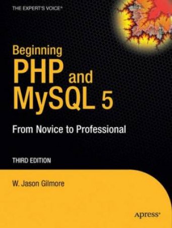 Beginning PHP And MySQL: From Novice To Professional, 3rd Ed by Gilmore 