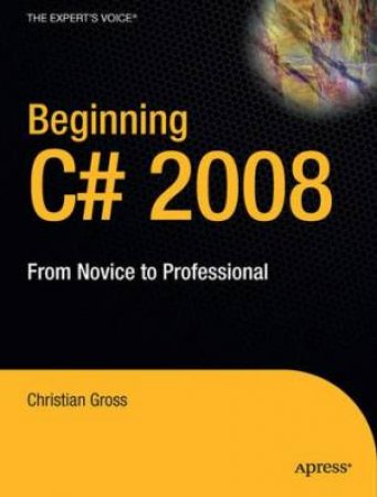 Beginning C#3.0: From Novice To Professional by Gross Gross