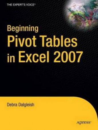 Beginning PivotTables in Excel 2007 by Dalgleish Dalgleish