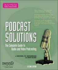 Podcasting Solutions The Complete Guide To Audio And Video Podcasting