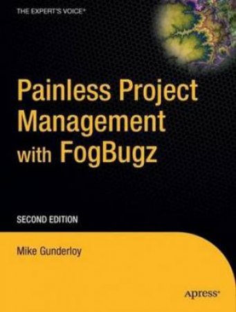 Painless Project Management with FogBugz 2/e by Gunderloy Gunderloy