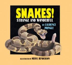 Snakes!: Strange And Wonderful by Laurence Pringle & Meryl Henderson