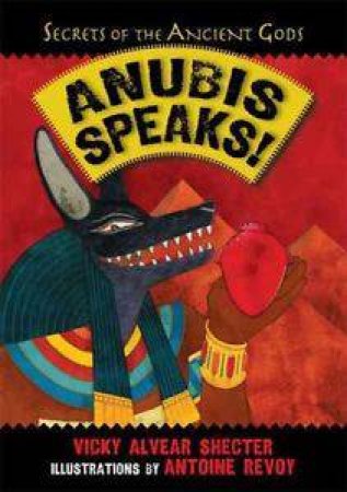 Anubis Speaks! by Vicky Alvear Shecter & Antoine Revoy