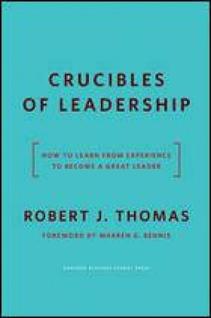 Crucibles of Leadership by Robert J. Thomas