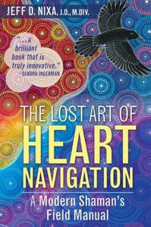 The Lost Art Of Heart Navigation by D. Jeff Nixa