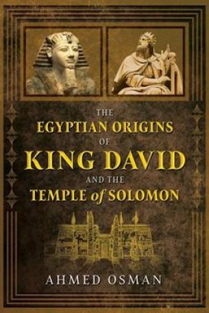 The Egyptian Origins Of King David And The Temple Of Solomon by Ahmed Osman