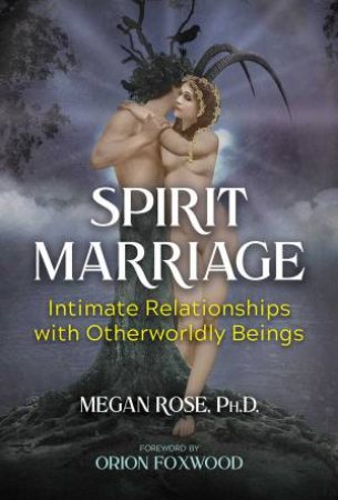 Spirit Marriage by Megan Rose & Orion Foxwood