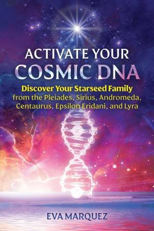 Activate Your Cosmic DNA by Eva Marquez