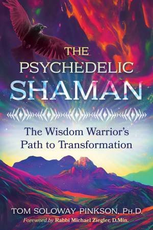 The Psychedelic Shaman by Tom Soloway Pinkson & Rabbi Michael Ziegler