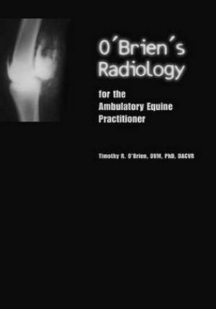 O'Brien's Radiology for the Ambulatory Equine by Timothy O'Brien