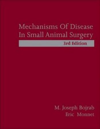 Mechanisms of Disease in Small Animal Surgery 3/e by Joseph Bojrab