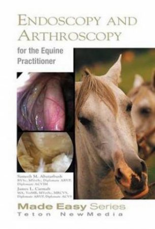 Equine Endoscopy and Arthroscopy for the Equine Practitioner by Sameeh Abuterbuch