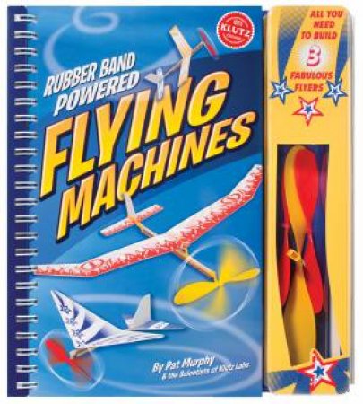 Rubber Band Powered Flying Machines by Pat Murphy