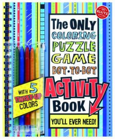 Klutz: The Only Coloring Puzzle Game Dot to Dot Activity Book You'll Ever Need! by Various