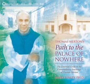 Thomas Mertons Path to the Palace of Nowhere by James Finley