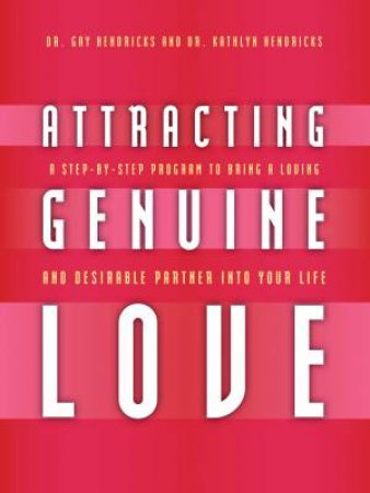 Attracting Genuine Love by Gay Hendricks & Kathlyn Hendricks