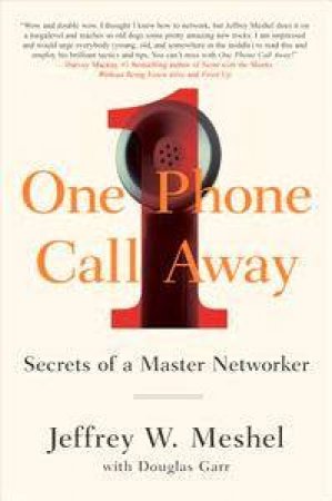 One Phone Call Away: Secrets Of A Master Networker by Jeffrey W Meshel