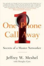 One Phone Call Away Secrets Of A Master Networker