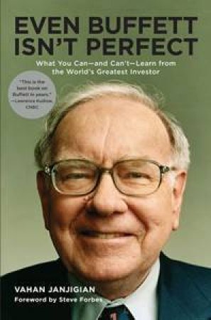 Even Buffett Isn't Perfect: What You Can-and Can't-Learn From the       World's Greatest Value Investor by Vahan Janjigian