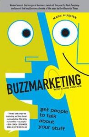 Buzzmarketing: Get People to Talk About Your Stuff by Mark Hughes