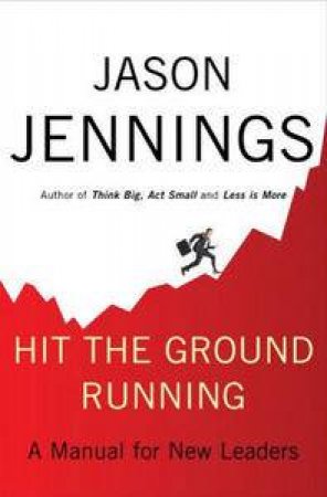 Hit the Ground Running: A Manual for New Leaders by Jason Jennings