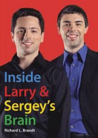 Inside Larryand& Sergey's Brain by Richard L Brandt