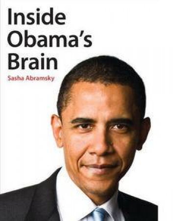 Inside Obama's Brain by Sasha Abramsky