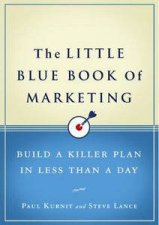 Little Blue Book of Marketing Build a Killer Plan in Less Than a Day