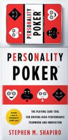 Personality Poker: Play to Your Strong Suit to Create High-Performing Teams by Stephen M Shapiro