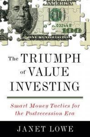 The Triumph of Value Investing: Smart Money Tactics for the Postrecession Era by Janet Lowe