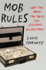 Mob Rules What the Mafia Can Teach the Legitimate Businessman