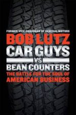 Car Guys vs Bean Counters The Battle for the Soul of American Business