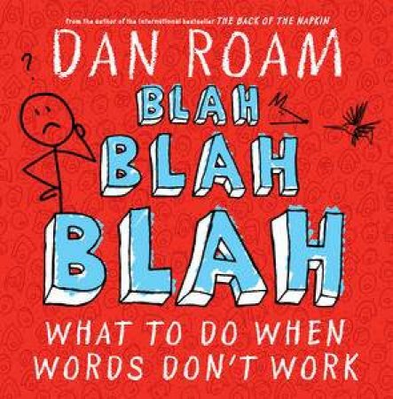 Blah Blah Blah : What To Do When Words Don't Work by Dan Roam