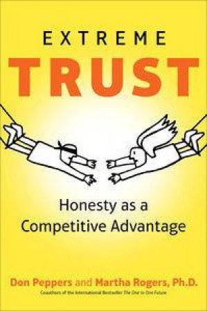 Extreme Trust: Honesty as a Competitive Advantage by Don Peppers & Martha Rogers