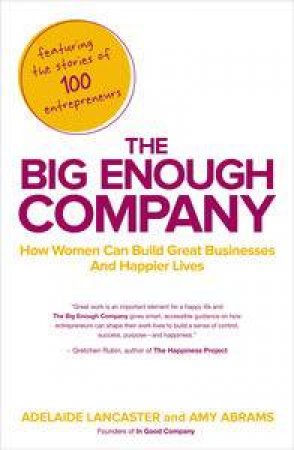 The Big Enough Company:Creating a Business That Works for You by Adelaide Lancaster & Amy Abrams