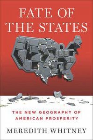 Fate of the States: The New Geography of American Prosperity by Meredith Whitney