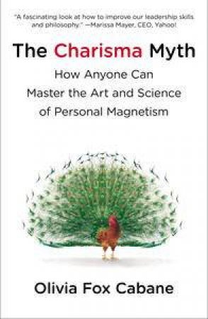 The Charisma Myth: How Anyone Can Master the Art and Science of Pers    onal Magnetism by Olivia Fox Cabane