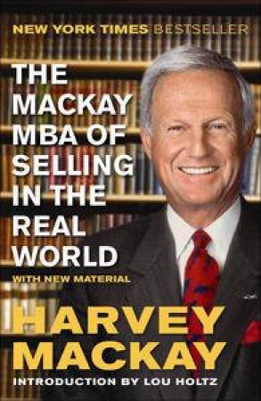 The Mackay MBA of Selling in the Real World by Harvey Mackay & Lou Holtz