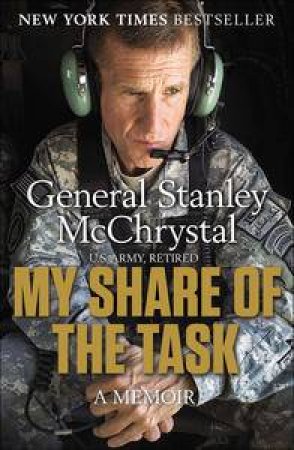 My Share of the Task: A Memoir by General Stanley McChrystal 